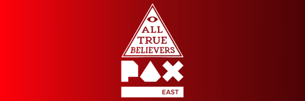 The PAX East x All True Believers Experience